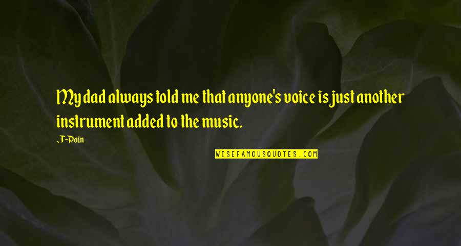 Thunderer Tires Quotes By T-Pain: My dad always told me that anyone's voice