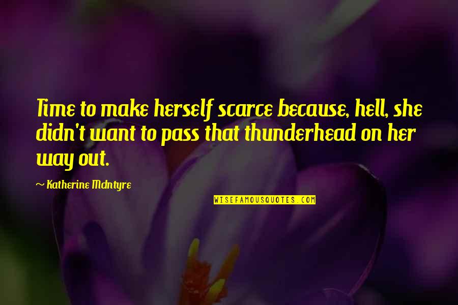 Thunderhead Quotes By Katherine McIntyre: Time to make herself scarce because, hell, she