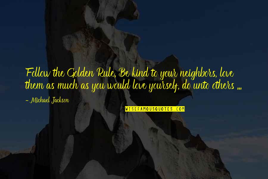 Thunderheads Ankeny Quotes By Michael Jackson: Follow the Golden Rule. Be kind to your Thunderheads Ankeny Quotes By Michael Jackson: Follow the Golden Rule. Be kind to your