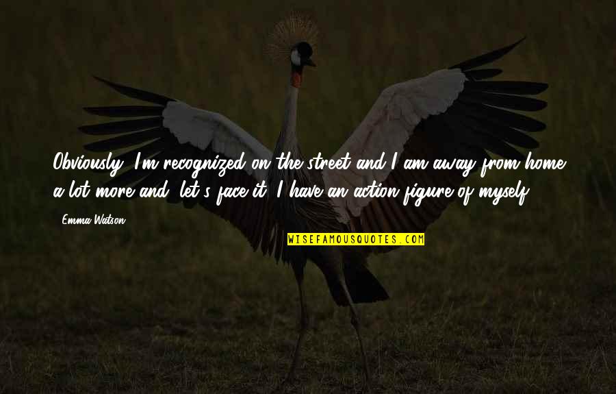 Thunderheart Quotes By Emma Watson: Obviously, I'm recognized on the street and I Thunderheart Quotes By Emma Watson: Obviously, I'm recognized on the street and I
