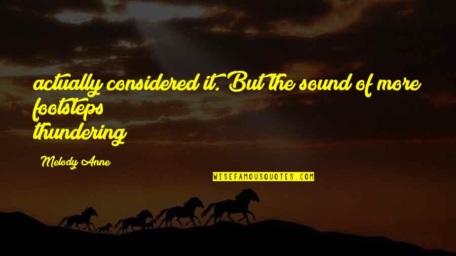 Thundering Sound Quotes By Melody Anne: actually considered it. But the sound of more