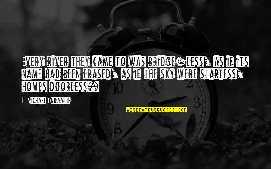 Thundering Sound Quotes By Michael Ondaatje: Every river they came to was bridge-less, as