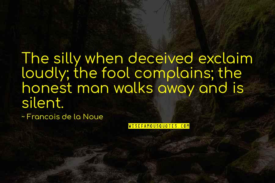 Thunderslap Quotes By Francois De La Noue: The silly when deceived exclaim loudly; the fool