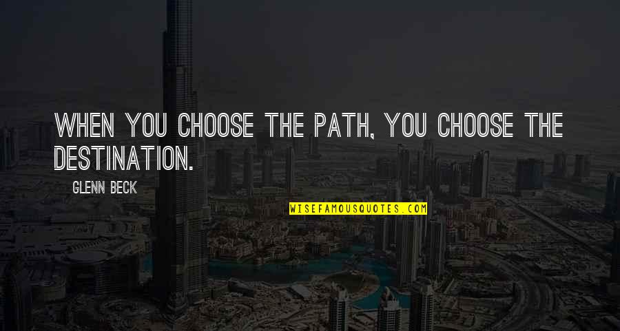 Thundersquall Quotes By Glenn Beck: When you choose the path, you choose the