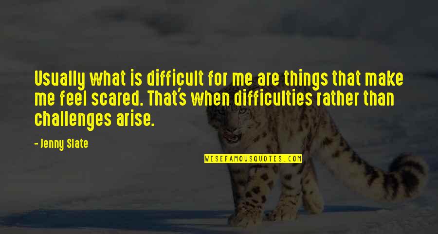 Thundersquall Quotes By Jenny Slate: Usually what is difficult for me are things