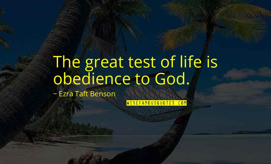 Thunderstick Bat Quotes By Ezra Taft Benson: The great test of life is obedience to