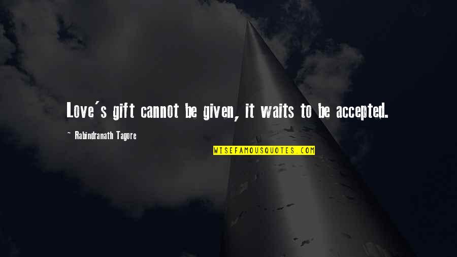 Thunderstones Set Quotes By Rabindranath Tagore: Love's gift cannot be given, it waits to Thunderstones Set Quotes By Rabindranath Tagore: Love's gift cannot be given, it waits to