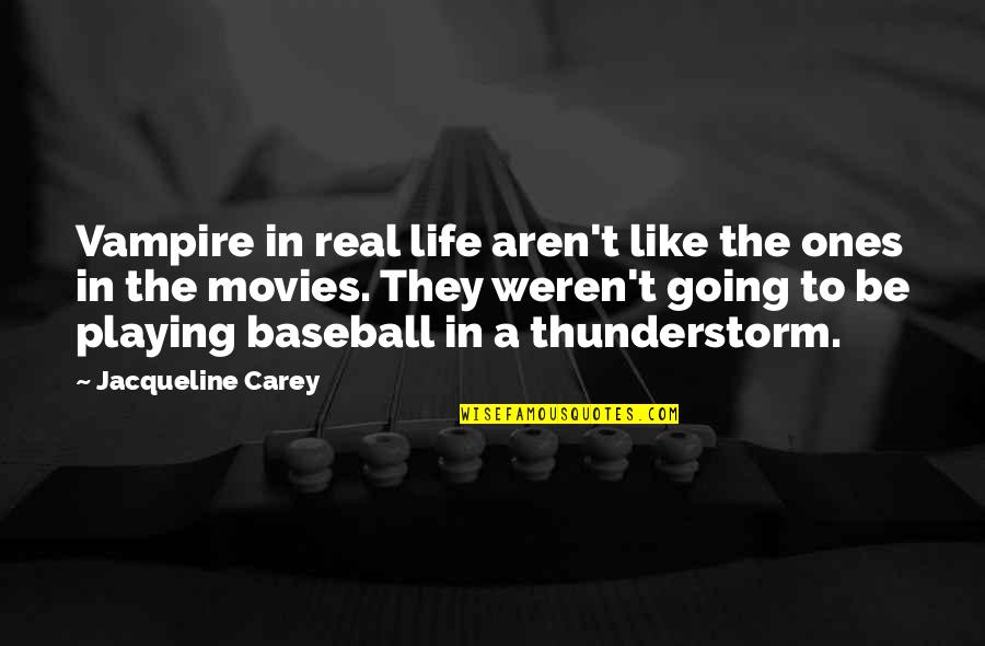 Thunderstorm Life Quotes By Jacqueline Carey: Vampire in real life aren't like the ones
