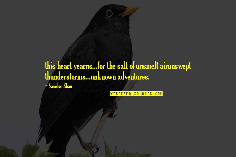 Thunderstorm Life Quotes By Sanober Khan: this heart yearns...for the salt of unsmelt airunswept
