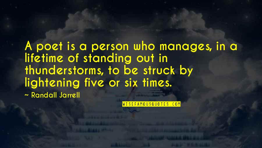 Thunderstorms Quotes By Randall Jarrell: A poet is a person who manages, in