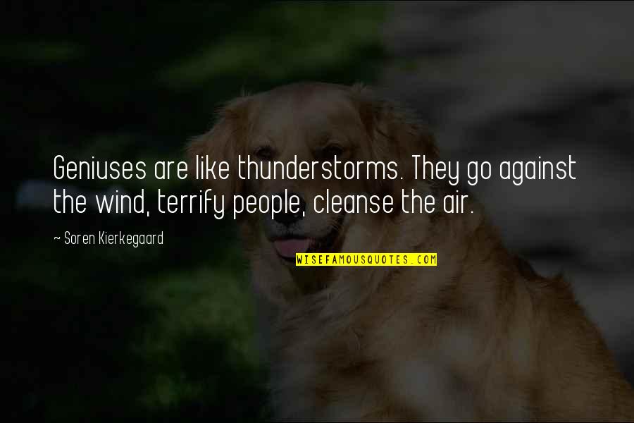 Thunderstorms Quotes By Soren Kierkegaard: Geniuses are like thunderstorms. They go against the