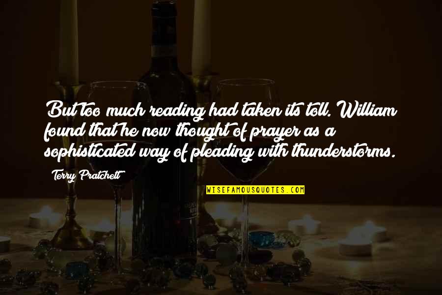 Thunderstorms Quotes By Terry Pratchett: But too much reading had taken its toll.