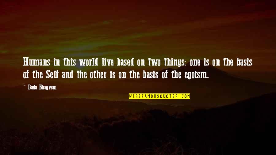 Thunderstruck Erik Larson Quotes By Dada Bhagwan: Humans in this world live based on two Thunderstruck Erik Larson Quotes By Dada Bhagwan: Humans in this world live based on two