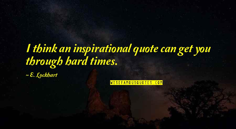 Thunderstruck Erik Larson Quotes By E. Lockhart: I think an inspirational quote can get you