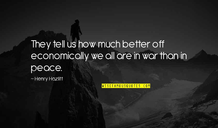 Thundery Cartoon Quotes By Henry Hazlitt: They tell us how much better off economically