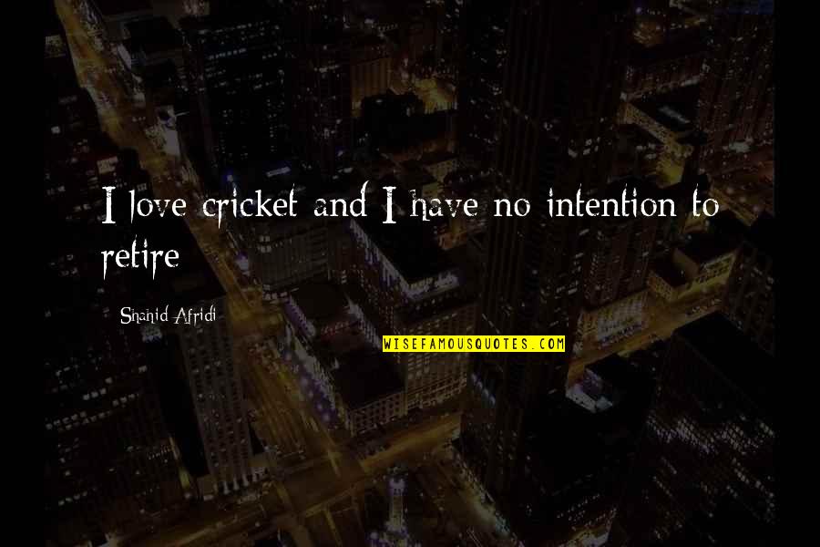 Thundery Cartoon Quotes By Shahid Afridi: I love cricket and I have no intention Thundery Cartoon Quotes By Shahid Afridi: I love cricket and I have no intention