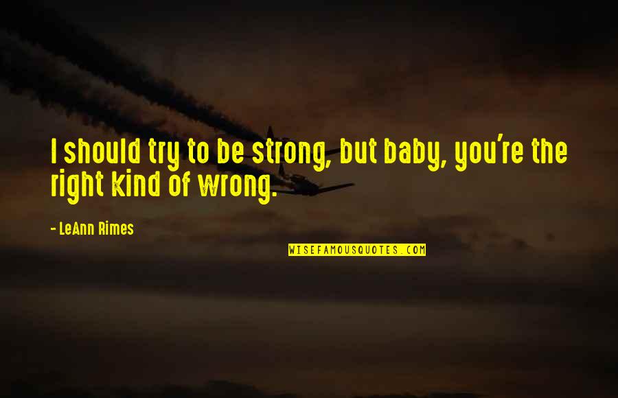 Thundery Quotes By LeAnn Rimes: I should try to be strong, but baby,