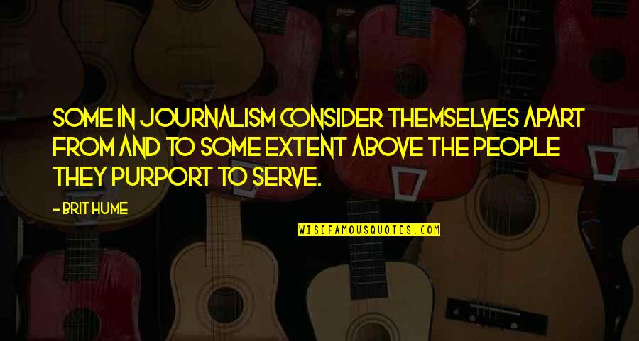 Thund'ring Quotes By Brit Hume: Some in journalism consider themselves apart from and Thund'ring Quotes By Brit Hume: Some in journalism consider themselves apart from and