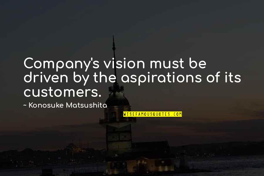Thund'ring Quotes By Konosuke Matsushita: Company's vision must be driven by the aspirations Thund'ring Quotes By Konosuke Matsushita: Company's vision must be driven by the aspirations