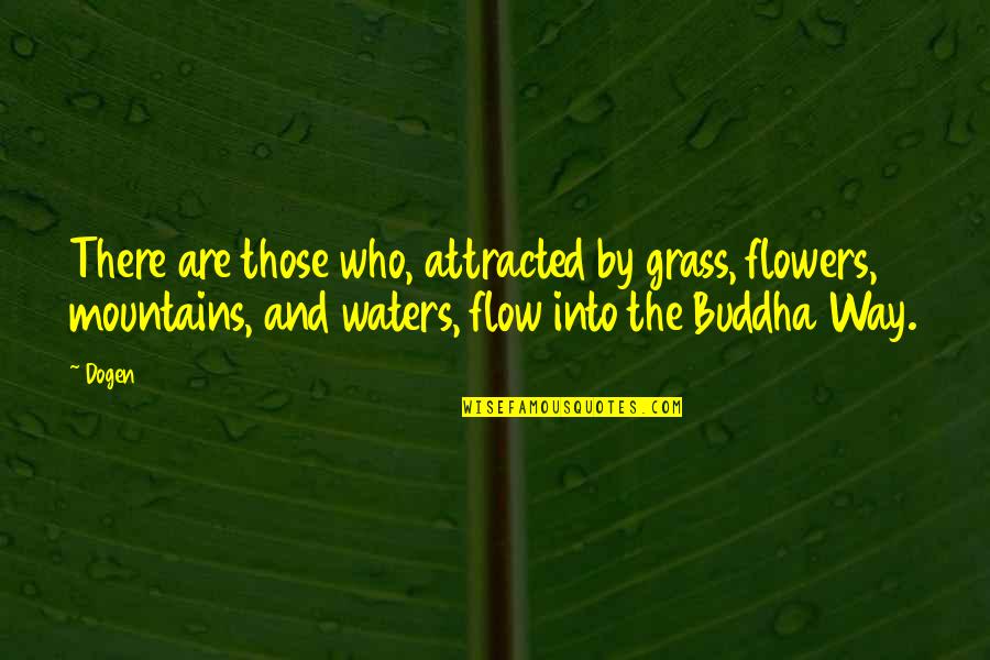 Thundro Quotes By Dogen: There are those who, attracted by grass, flowers, Thundro Quotes By Dogen: There are those who, attracted by grass, flowers,