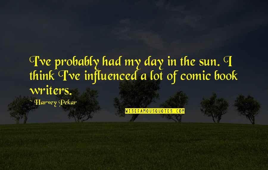 Thune Quotes By Harvey Pekar: I've probably had my day in the sun.