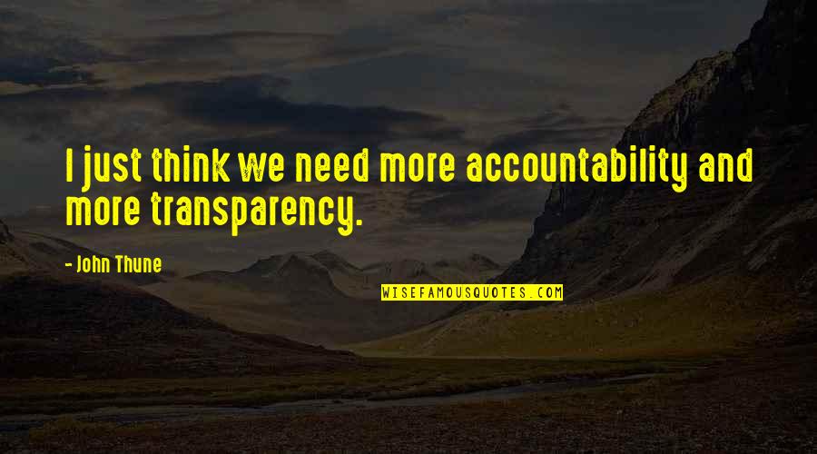 Thune Quotes By John Thune: I just think we need more accountability and