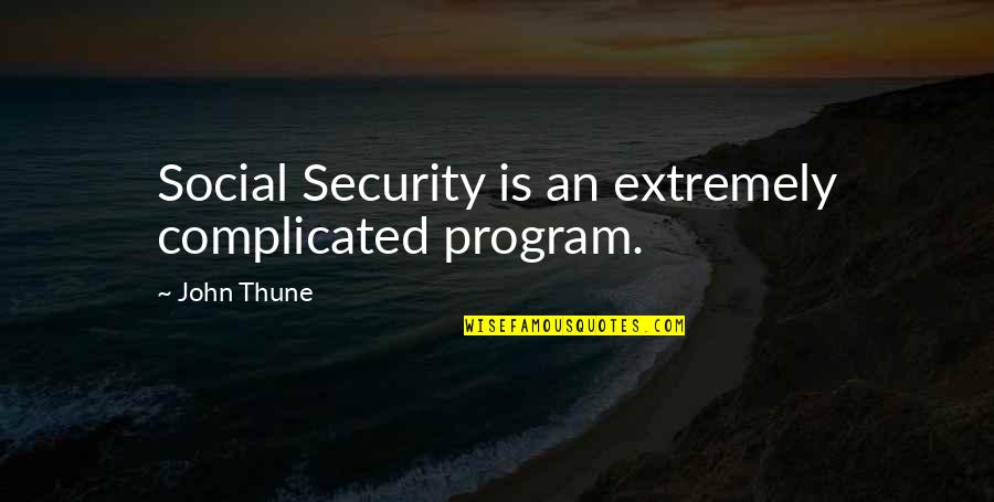 Thune Quotes By John Thune: Social Security is an extremely complicated program.