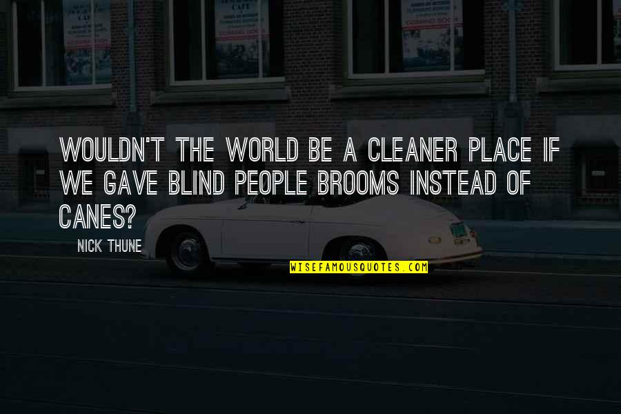 Thune Quotes By Nick Thune: Wouldn't the world be a cleaner place if