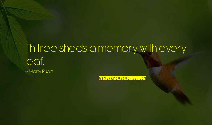 Th'union Quotes By Marty Rubin: Th tree sheds a memory with every leaf.