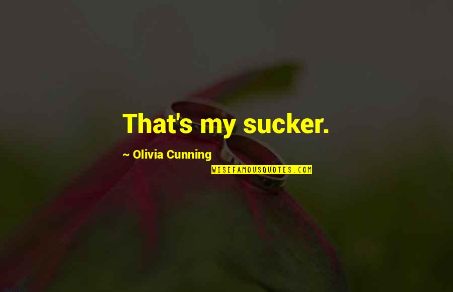 Thuoght Quotes By Olivia Cunning: That's my sucker. Thuoght Quotes By Olivia Cunning: That's my sucker.