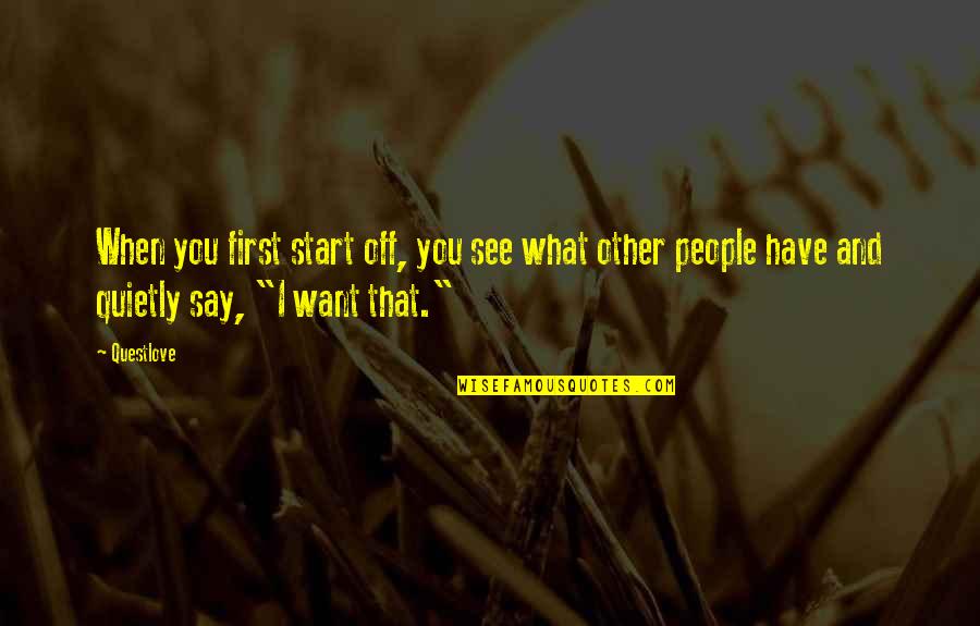 Thuoght Quotes By Questlove: When you first start off, you see what Thuoght Quotes By Questlove: When you first start off, you see what
