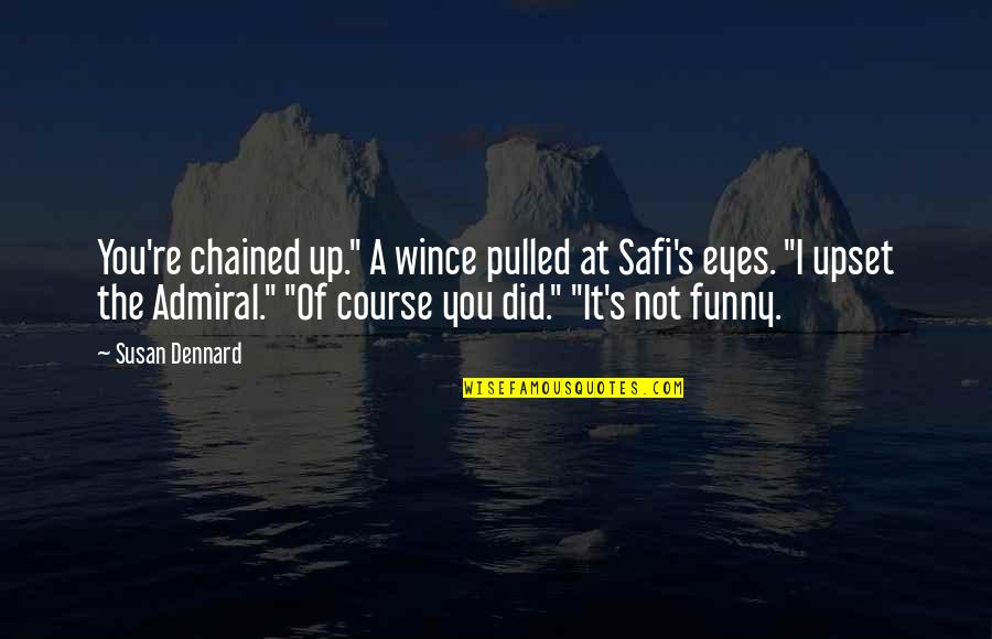 Thuoght Quotes By Susan Dennard: You're chained up." A wince pulled at Safi's Thuoght Quotes By Susan Dennard: You're chained up." A wince pulled at Safi's