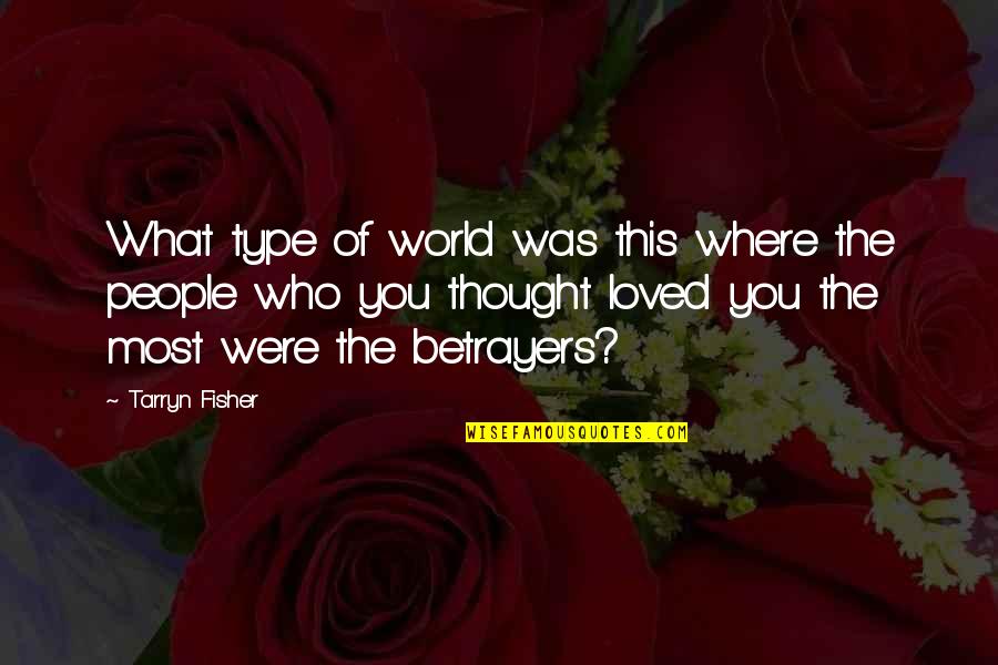 Thuoght Quotes By Tarryn Fisher: What type of world was this where the Thuoght Quotes By Tarryn Fisher: What type of world was this where the