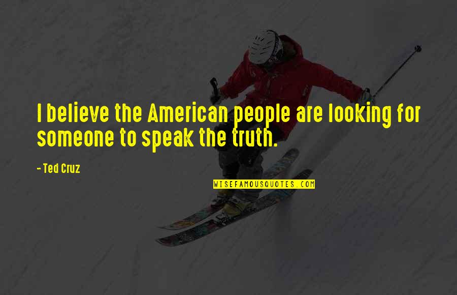 Thuoght Quotes By Ted Cruz: I believe the American people are looking for