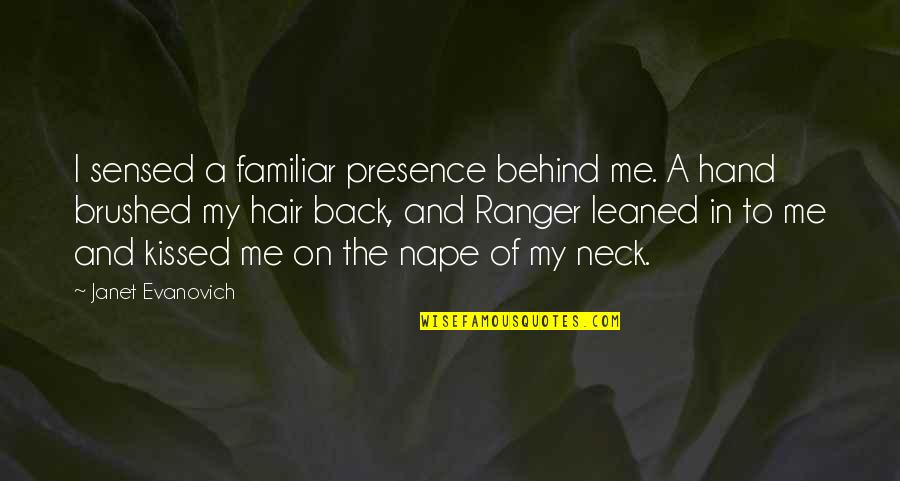 Thuong De Cung Quotes By Janet Evanovich: I sensed a familiar presence behind me. A Thuong De Cung Quotes By Janet Evanovich: I sensed a familiar presence behind me. A
