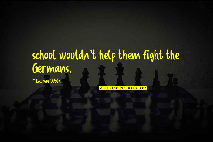 Thuong De Cung Quotes By Lauren Wolk: school wouldn't help them fight the Germans. Thuong De Cung Quotes By Lauren Wolk: school wouldn't help them fight the Germans.