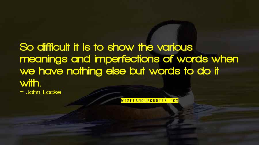 Thur Quotes By John Locke: So difficult it is to show the various Thur Quotes By John Locke: So difficult it is to show the various