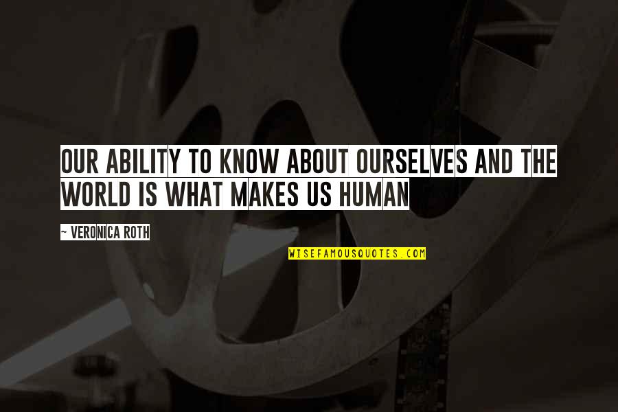 Thural Investigation Quotes By Veronica Roth: Our ability to know about ourselves and the
