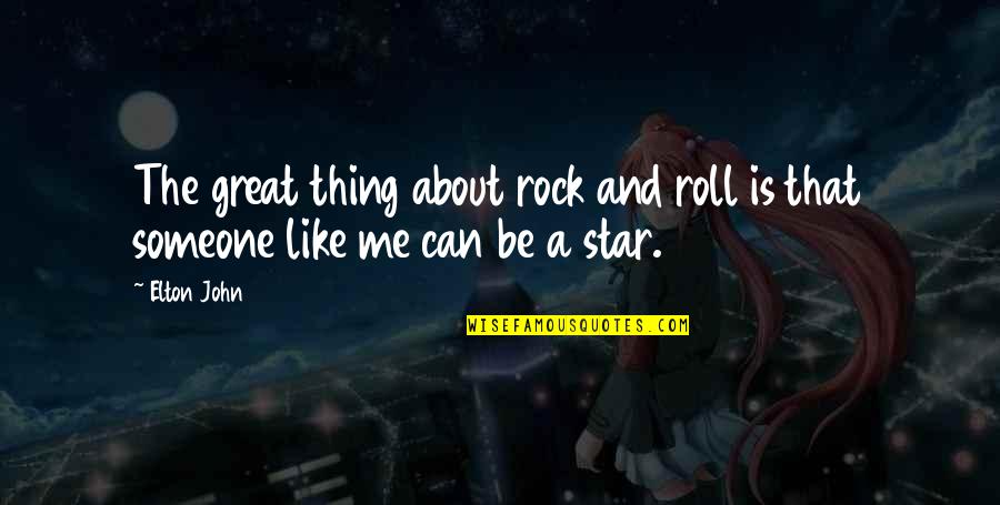 Thuraly Quotes By Elton John: The great thing about rock and roll is