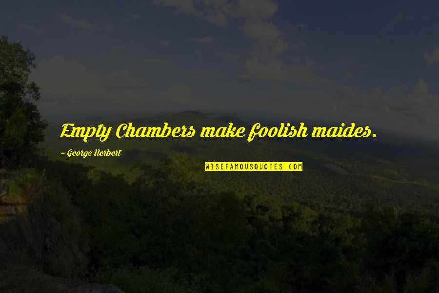 Thuram Gladbach Quotes By George Herbert: Empty Chambers make foolish maides.