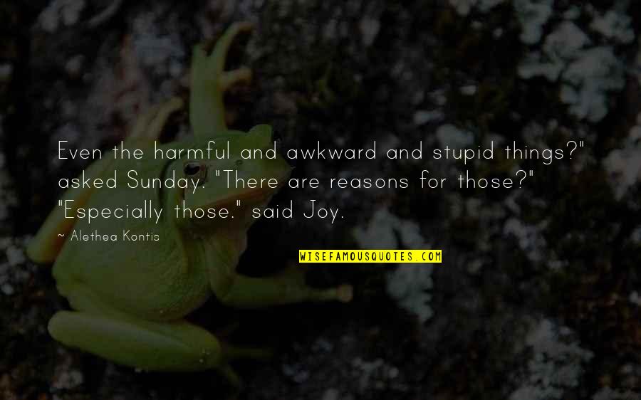 Thuram Juventus Quotes By Alethea Kontis: Even the harmful and awkward and stupid things?" Thuram Juventus Quotes By Alethea Kontis: Even the harmful and awkward and stupid things?"