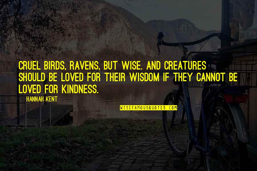 Thuram Juventus Quotes By Hannah Kent: Cruel birds, ravens, but wise. And creatures should Thuram Juventus Quotes By Hannah Kent: Cruel birds, ravens, but wise. And creatures should