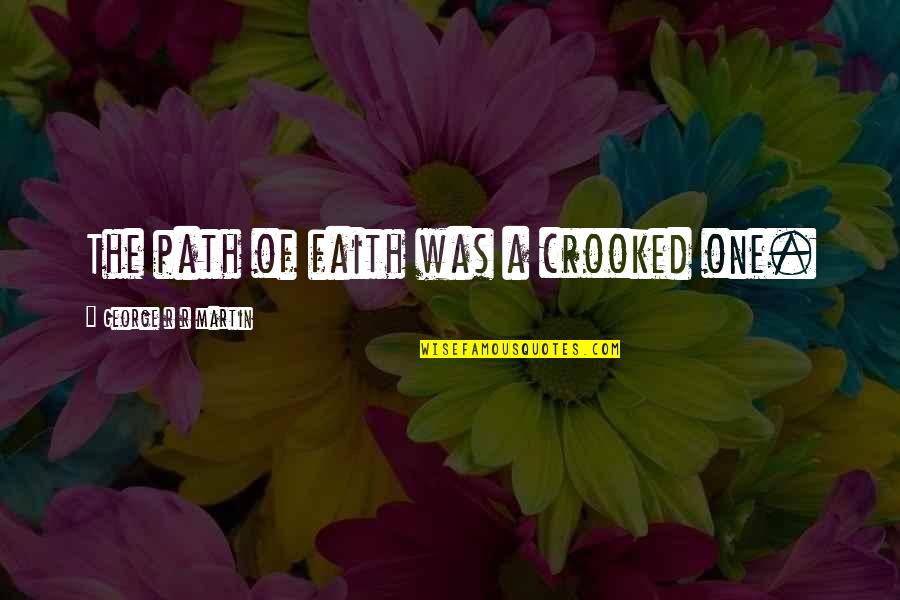 Thuran Hanks Quotes By George R R Martin: The path of faith was a crooked one.