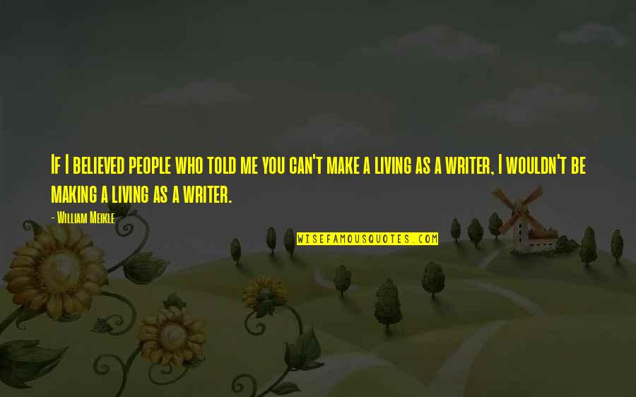 Thurane Aung Quotes By William Meikle: If I believed people who told me you Thurane Aung Quotes By William Meikle: If I believed people who told me you