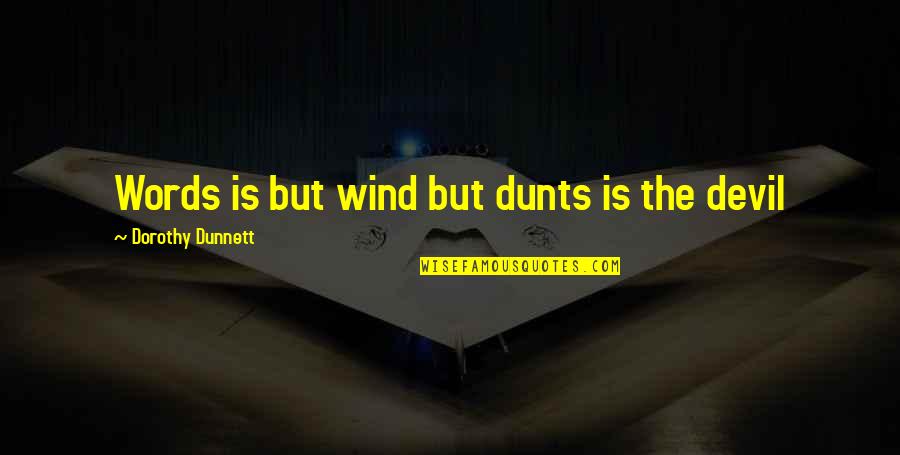 Thurang Quotes By Dorothy Dunnett: Words is but wind but dunts is the Thurang Quotes By Dorothy Dunnett: Words is but wind but dunts is the