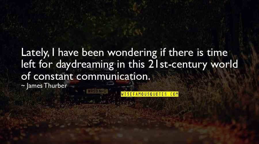 Thurber Quotes By James Thurber: Lately, I have been wondering if there is Thurber Quotes By James Thurber: Lately, I have been wondering if there is
