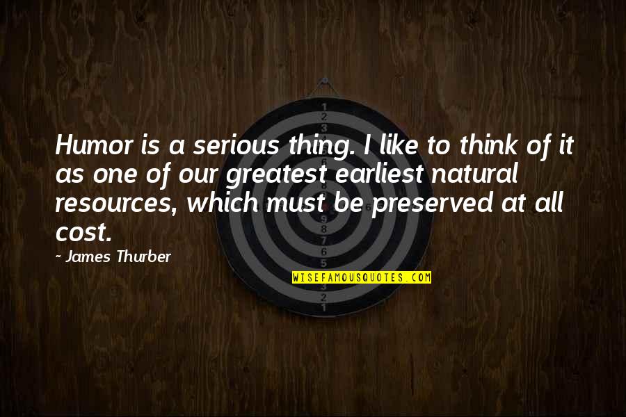 Thurber Quotes By James Thurber: Humor is a serious thing. I like to