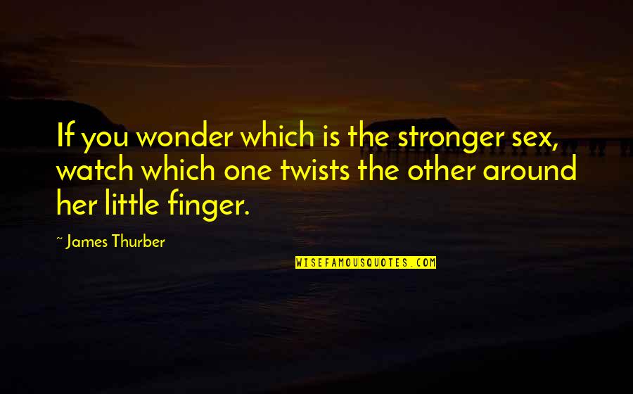 Thurber Quotes By James Thurber: If you wonder which is the stronger sex, Thurber Quotes By James Thurber: If you wonder which is the stronger sex,