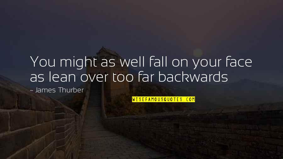 Thurber Quotes By James Thurber: You might as well fall on your face