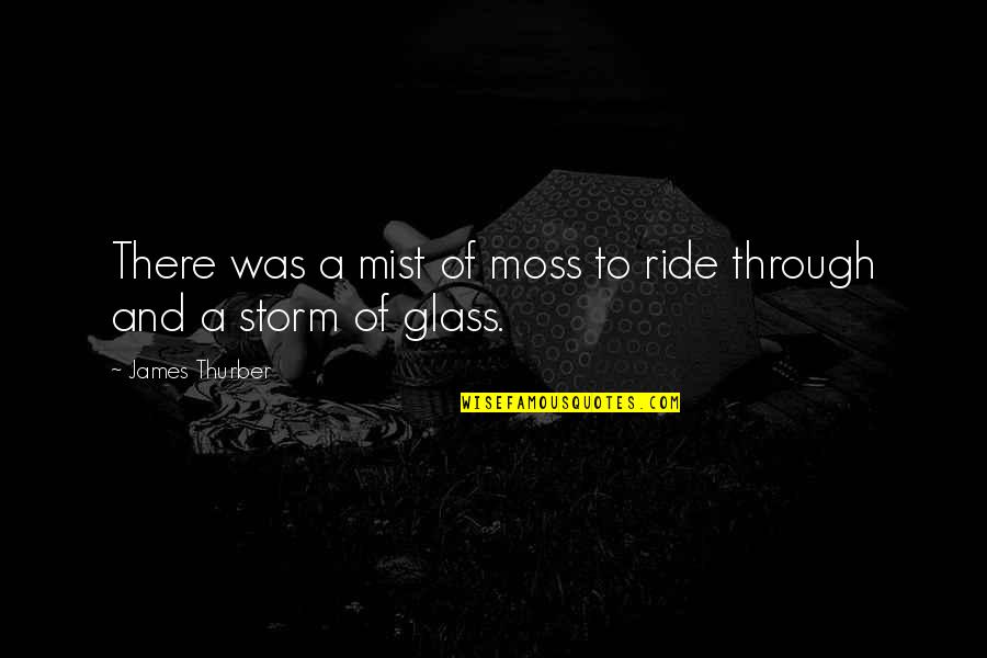 Thurber Quotes By James Thurber: There was a mist of moss to ride